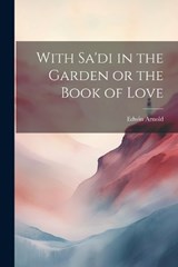 With Sa'di in the Garden or the Book of Love - Edwin Arnold - 9781022095878