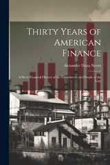 Thirty Years of American Finance - Alexander Dana Noyes - 9781022101296