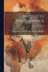 Inquisitio Philosophica - M P W Bolton - 9781022101739
