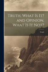 Truth, What is it? and Opinion, What is it Not? - Truth - 9781022104327