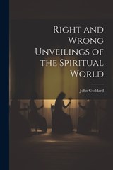 Right and Wrong Unveilings of the Spiritual World - John Goddard - 9781022106529
