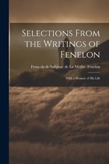 Selections From the Writings of Fenelon - François de Salignac de la Mo Fénelon - 9781022107007