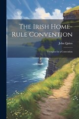 The Irish Home-rule Convention - John Quinn - 9781022107687