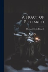 A Tract of Plutarch - Plutarch Eberhard Nestle - 9781022110564