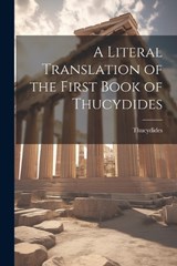 A Literal Translation of the First Book of Thucydides - Thucydides - 9781022110595