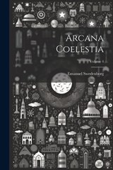 Arcana Coelestia; Volume 4 - Emanuel Swedenborg - 9781022111530