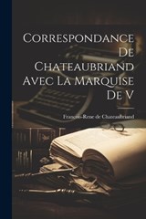Correspondance de Chateaubriand Avec la Marquise de V - Francois-Rene De Chateaubriand - 9781022111554