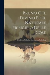 Bruno o il Divino ed il Naturale Principio Delle Cose - Friedrich Wilhelm Joseph Von Schelling - 9781022111790