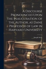 A Discourse Pronounced Upon the Inauguration of the Author, as Dane Professor of Law in Harvard University - Joseph Story - 9781022113756
