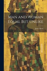 Man and Woman Equal But Unlike - James Reed - 9781022118546