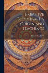 Primitive Buddhism Its Origin and Teachings - Elizabeth a Reed - 9781022118669