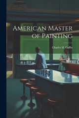 American Master of Painting - Charles H Caffin - 9781022123410