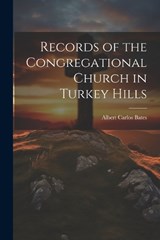 Records of the Congregational Church in Turkey Hills - Albert Carlos Bates - 9781022124387