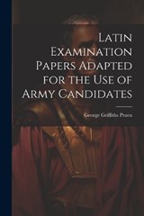 Latin Examination Papers Adapted for the Use of Army Candidates - George Griffiths Pruen - 9781022129979