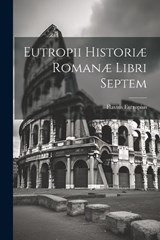 Eutropii Historiæ Romanæ Libri Septem - Flavius Eutropius - 9781022132856