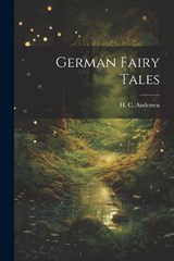 German Fairy Tales - Andersen H C (Hans Christian) - 9781022134034