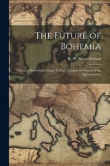 The Future of Bohemia - Seton-Watson R W (Robert William) - 9781022135215