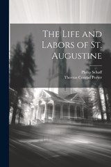 The Life and Labors of St. Augustine - Philip Schaff ; Thomas Conrad Porter - 9781022138407
