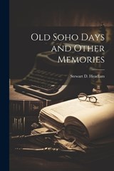 Old Soho Days and Other Memories - Stewart D Headlam - 9781022139329
