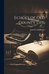 Echoes of Old County Life; - John Kersley Fowler - 9781022146846
