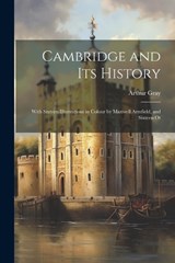 Cambridge and its History - Arthur Gray - 9781022147355