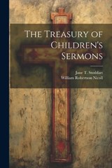 The Treasury of Children's Sermons - William Robertson Nicoll ; Jane T Stoddart - 9781022149250