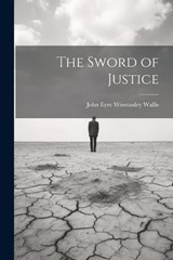 The Sword of Justice - John Eyre Winstanley Wallis - 9781022151666