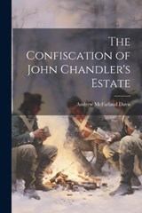 The Confiscation of John Chandler's Estate - Andrew McFarland Davis - 9781022151994