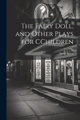The Fairy Doll, and Other Plays for CChildren - Netta Syrett - 9781022152021