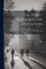 The Port-Royalists on Education - H C Barnard - 9781022154841
