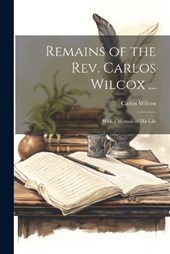 Remains of the Rev. Carlos Wilcox ...