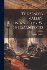 The Sealed Valley. Illustrated by W. Sherman Potts - Hulbert Footner - 9781022163577