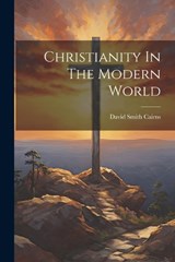 Christianity In The Modern World - David Smith Cairns - 9781022163669