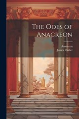 The Odes of Anacreon - James Ussher ; Anacreon - 9781022169067