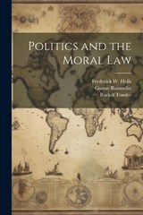 Politics and the Moral Law - Gustav Ruemelin ; Frederick W Holls ; Rudolf Tombo - 9781022170209