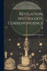 Revelation, Mythology, Correspondences - James John Garth Wilkinson - 9781022172494