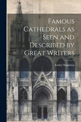 Famous Cathedrals as Seen and Described by Great Writers - Esther Singleton - 9781022175938