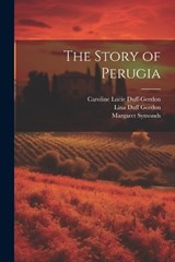 The Story of Perugia - Margaret Symonds ; Lina Duff Gordon ; Caroline Lucie Duff-Gordon - 9781022180185