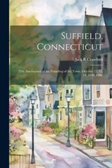 Suffield, Connecticut; 25th Anniversary of the Founding of the Town, October 12, 13, 14, 1920. Offic - Jack R Crawford - 9781022181168