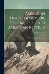 American Herpetology, Or, Genera of North American Reptilia - Richard Harlan - 9781022185357