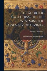The Shorter Catechism of the Westminster Assembly of Divines - William Carruthers - 9781022189676