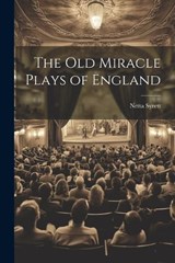 The old Miracle Plays of England - Netta Syrett - 9781022195394