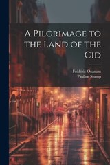 A Pilgrimage to the Land of the Cid - Frédéric Ozanam ; Pauline Stump - 9781022200128