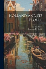 Holland and its People - Edmondo De Amicis ; Caroline Tilton - 9781022208407