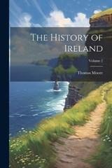 The History of Ireland; Volume 2 - Thomas Moore - 9781022210714