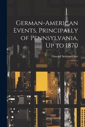 German-American Events, Principally of Pennsylvania, Up to 1870