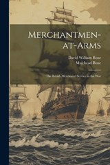 Merchantmen-at-arms; the British Merchants' Service in the War - David William Bone ; Muirhead Bone - 9781022219175