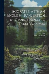 Isocrates, With an English Translation by George Norlin ... in Three Volumes - Isocrates Isocrates ; George Norlin ; Larue Van Hook - 9781022224810