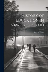 History of Education in Newfoundland - Fred W Rowe - 9781022226296
