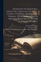 Mémoires de Sébastien-Joseph de Carvalho et Mélo, comte d'Oeyras, marquis de Pombal, secrétaire d'état & premier ministre du roi de Portugal Joseph I
